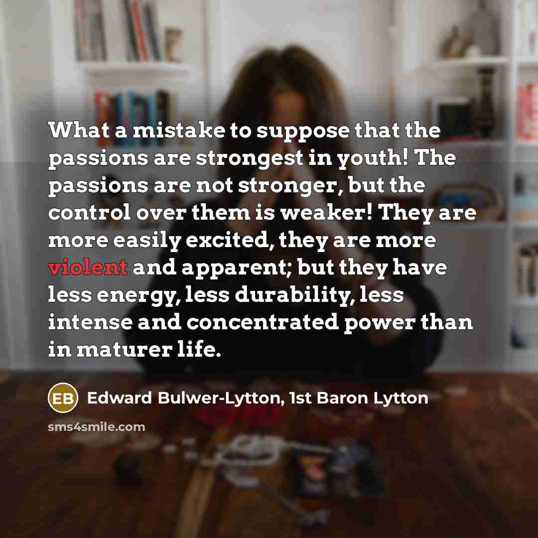 “What a mistake to suppose that the passions are strongest…” quote by Edward Bulwer-Lytton, 1st Baron Lytton