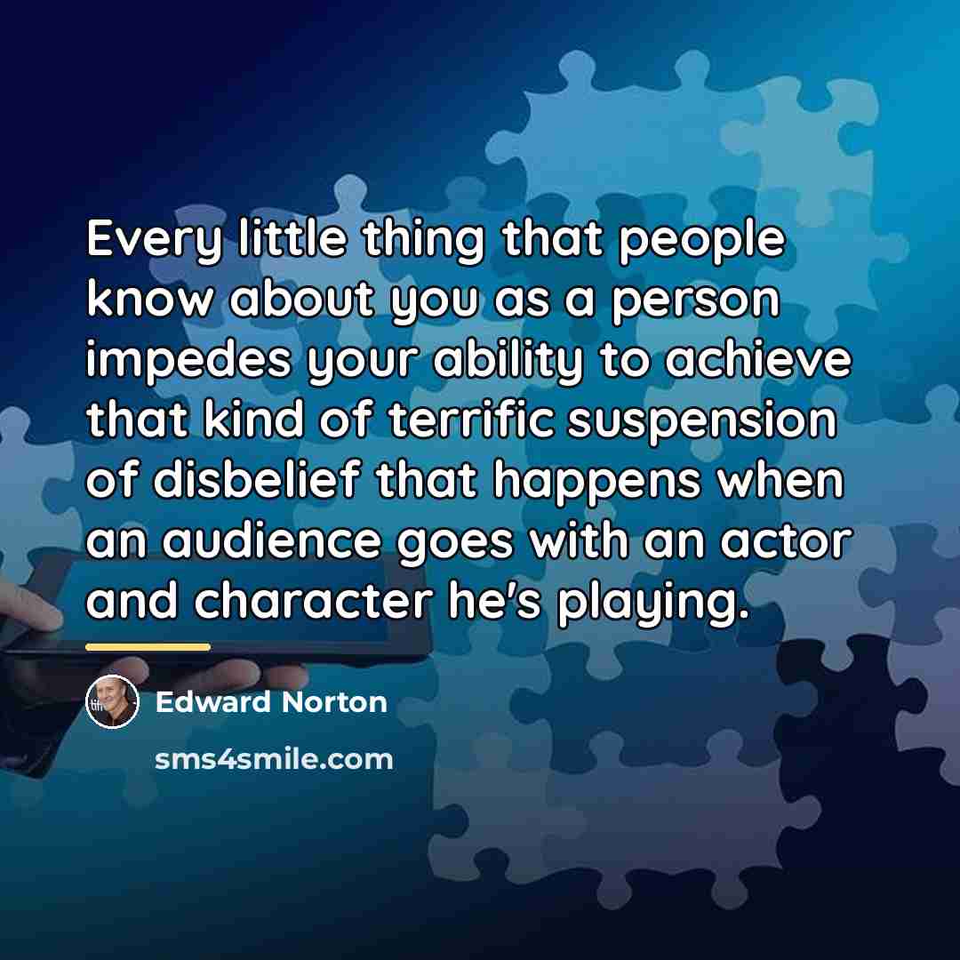 “Every little thing that people know about you as a…” quote by Edward Norton