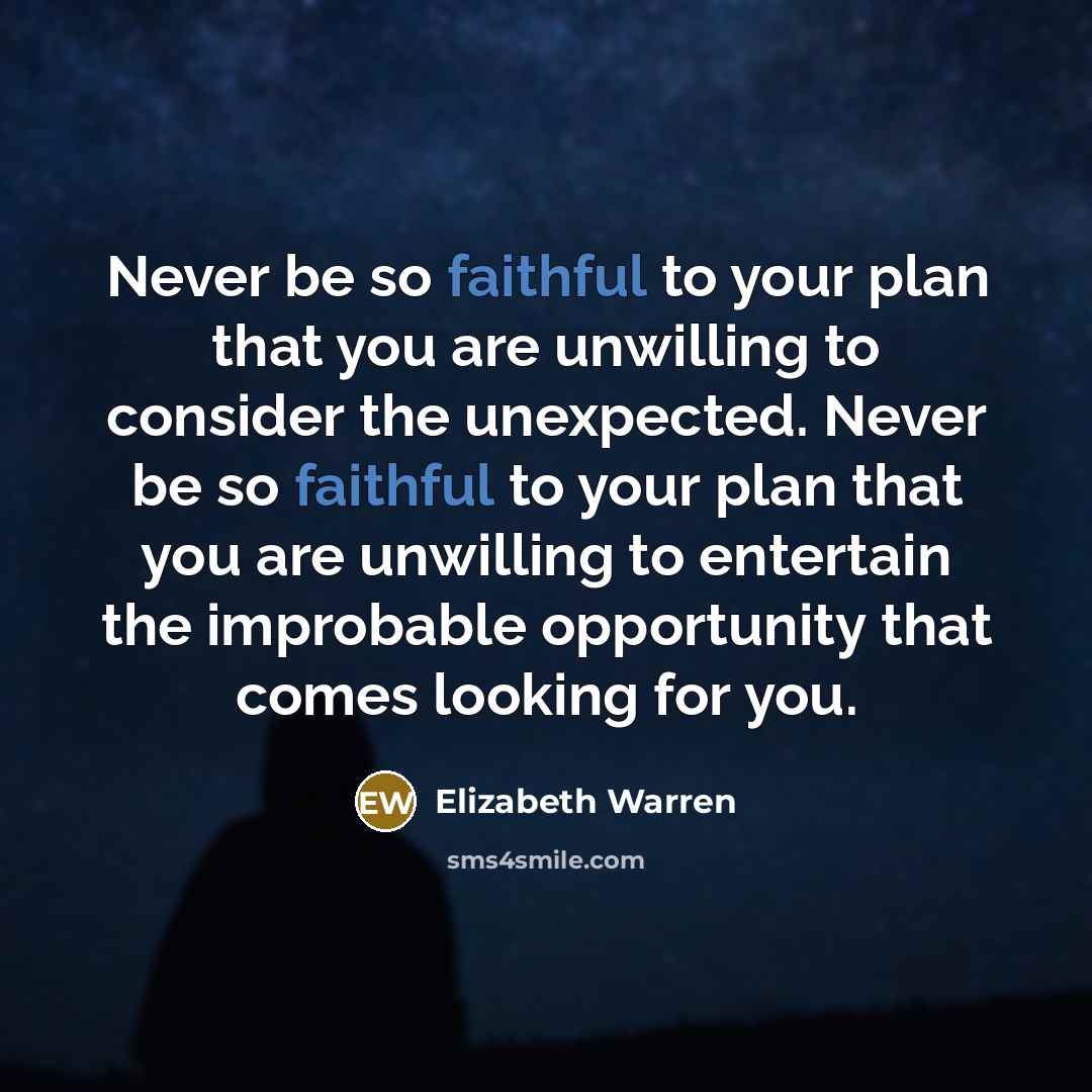 “Never be so faithful to your plan that you are…” quote by Elizabeth Warren