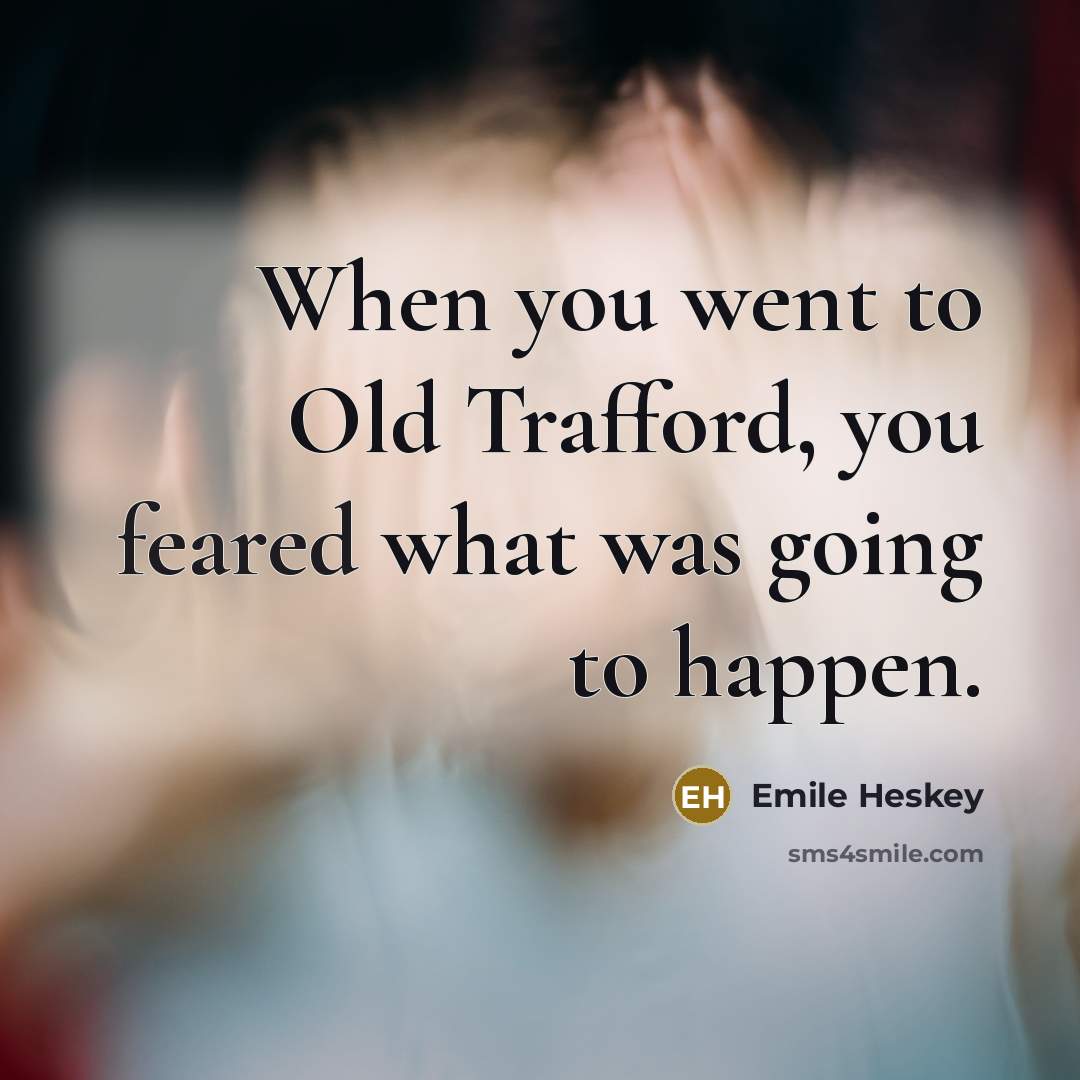 “When you went to Old Trafford, you feared what was…” quote by Emile Heskey