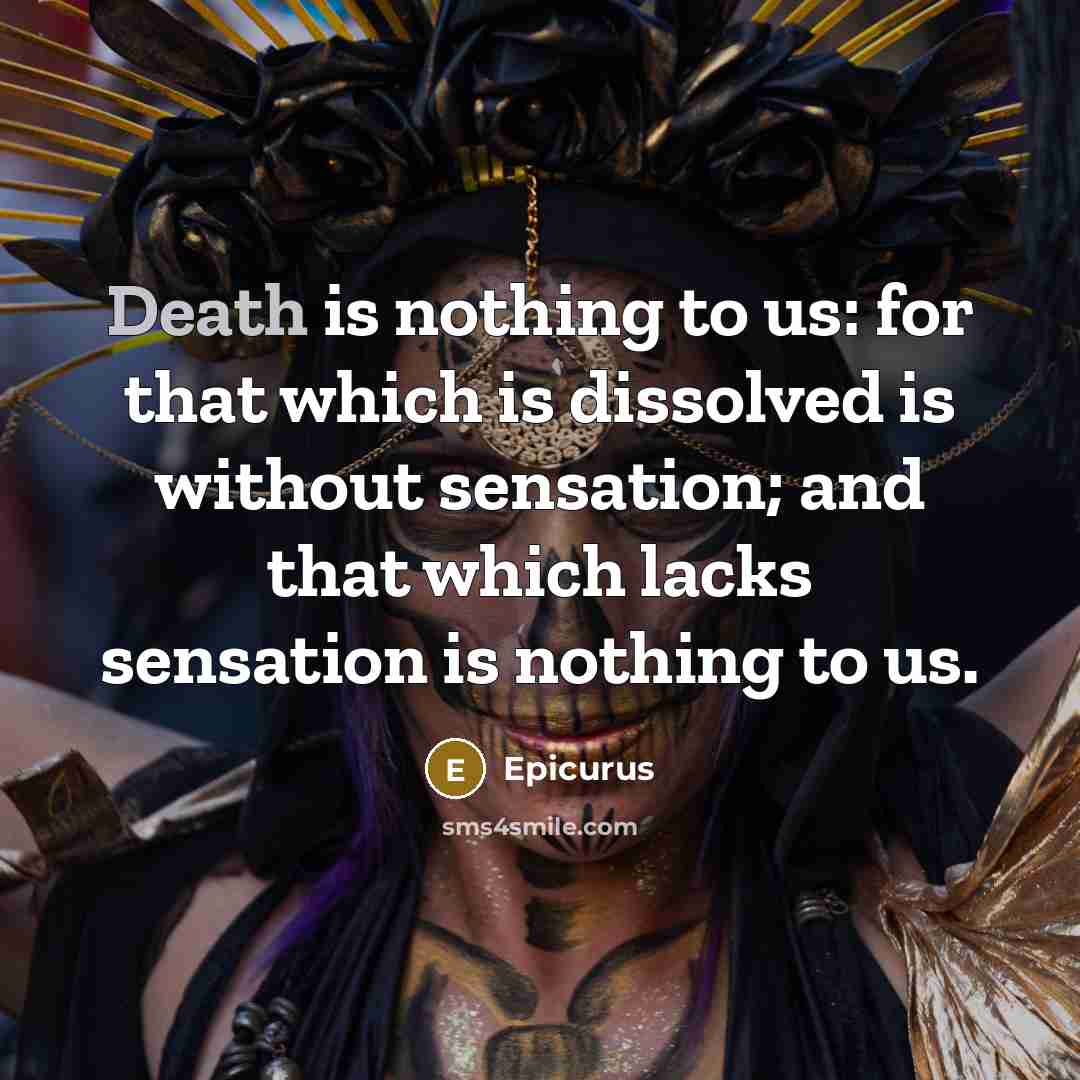 “Death is nothing to us: for that which is dissolved…” quote by Epicurus