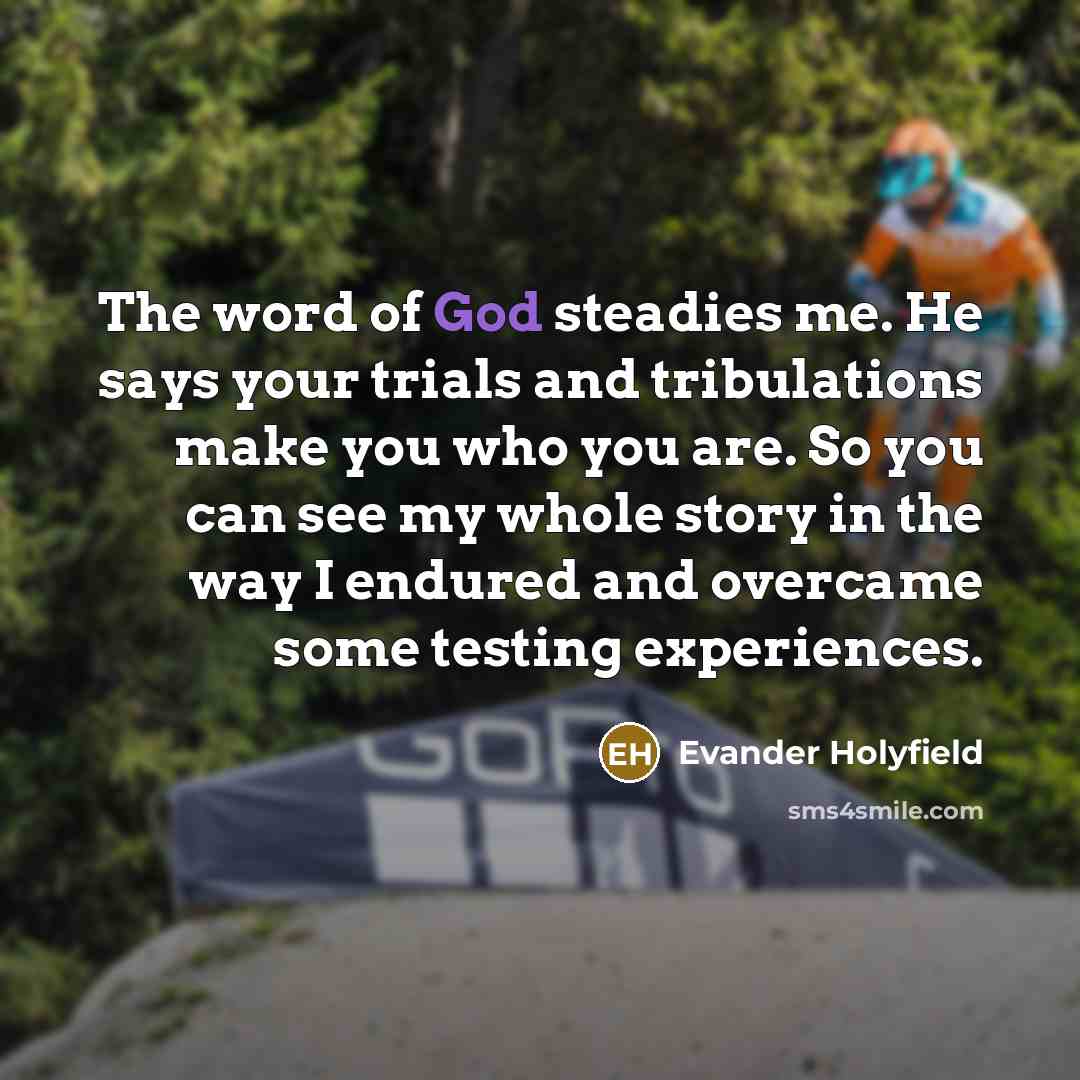 “The word of God steadies me. He says your trials…” quote by Evander Holyfield