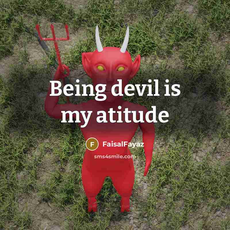 “Being devil is my atitude” quote by FaisalFayaz