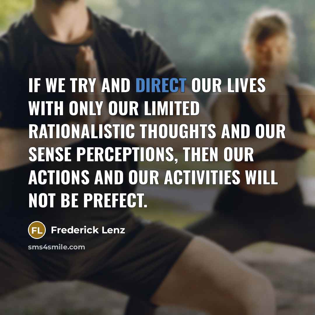 “If we try and direct our lives with only our…” quote by Frederick Lenz