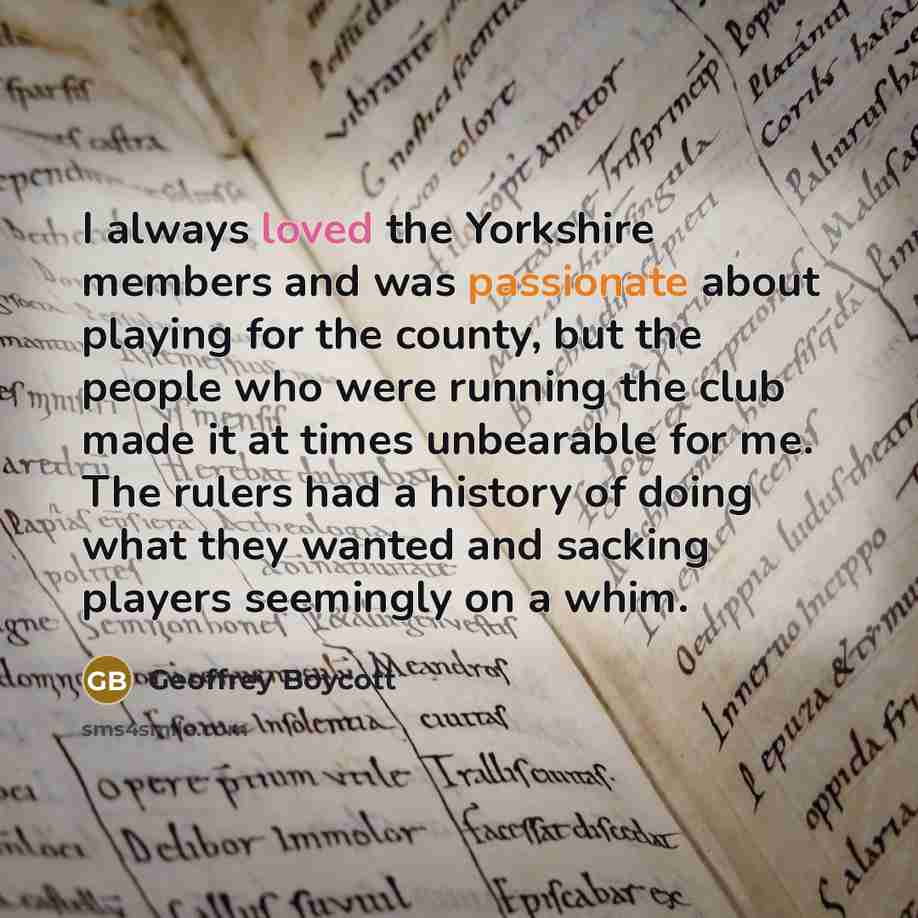 “I always loved the Yorkshire members and was passionate about…” quote by Geoffrey Boycott
