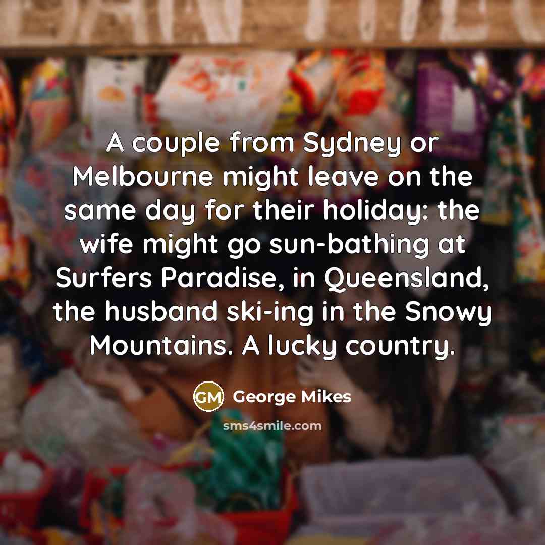 “A couple from Sydney or Melbourne might leave on the…” quote by George Mikes