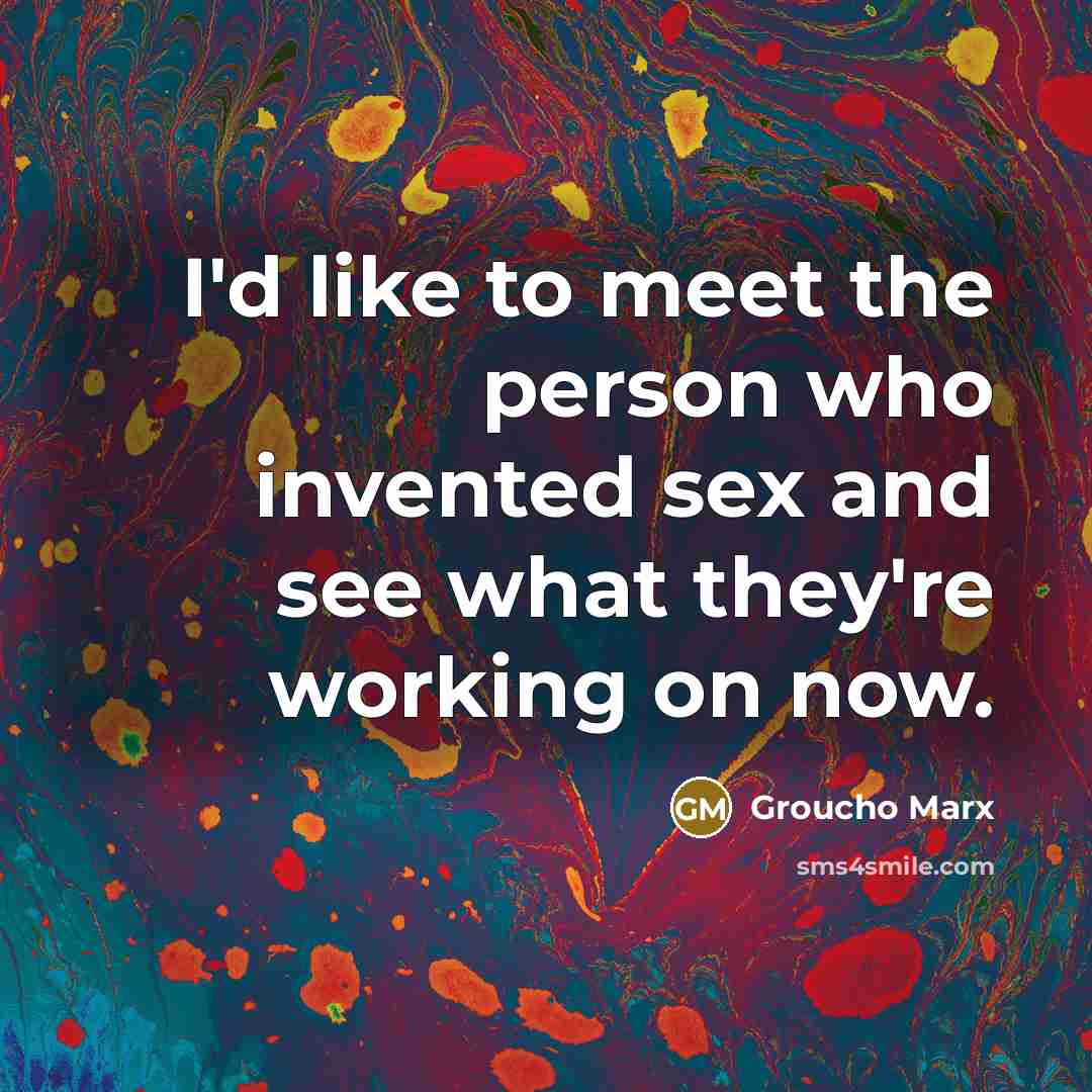 “I'd like to meet the person who invented sex and…” quote by Groucho Marx