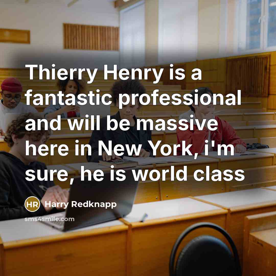 “Thierry Henry is a fantastic professional and will be massive…” quote by Harry Redknapp