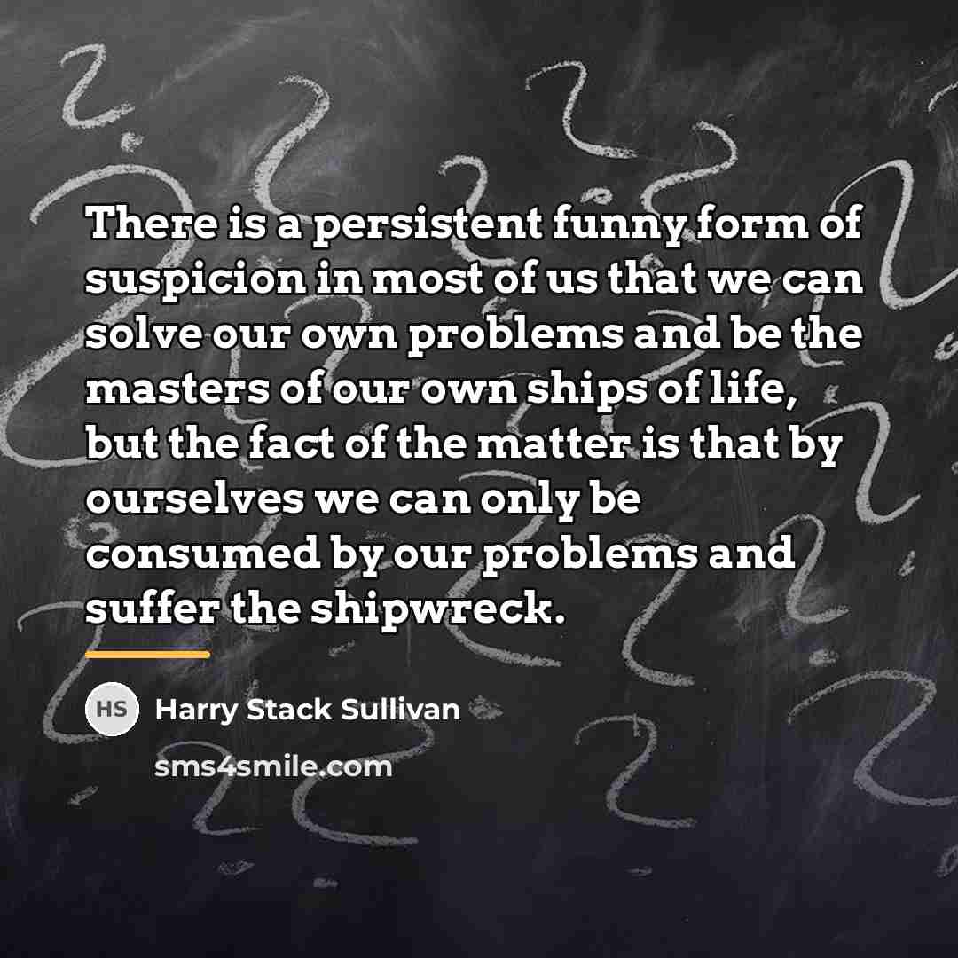 “There is a persistent funny form of suspicion in most…” quote by Harry Stack Sullivan