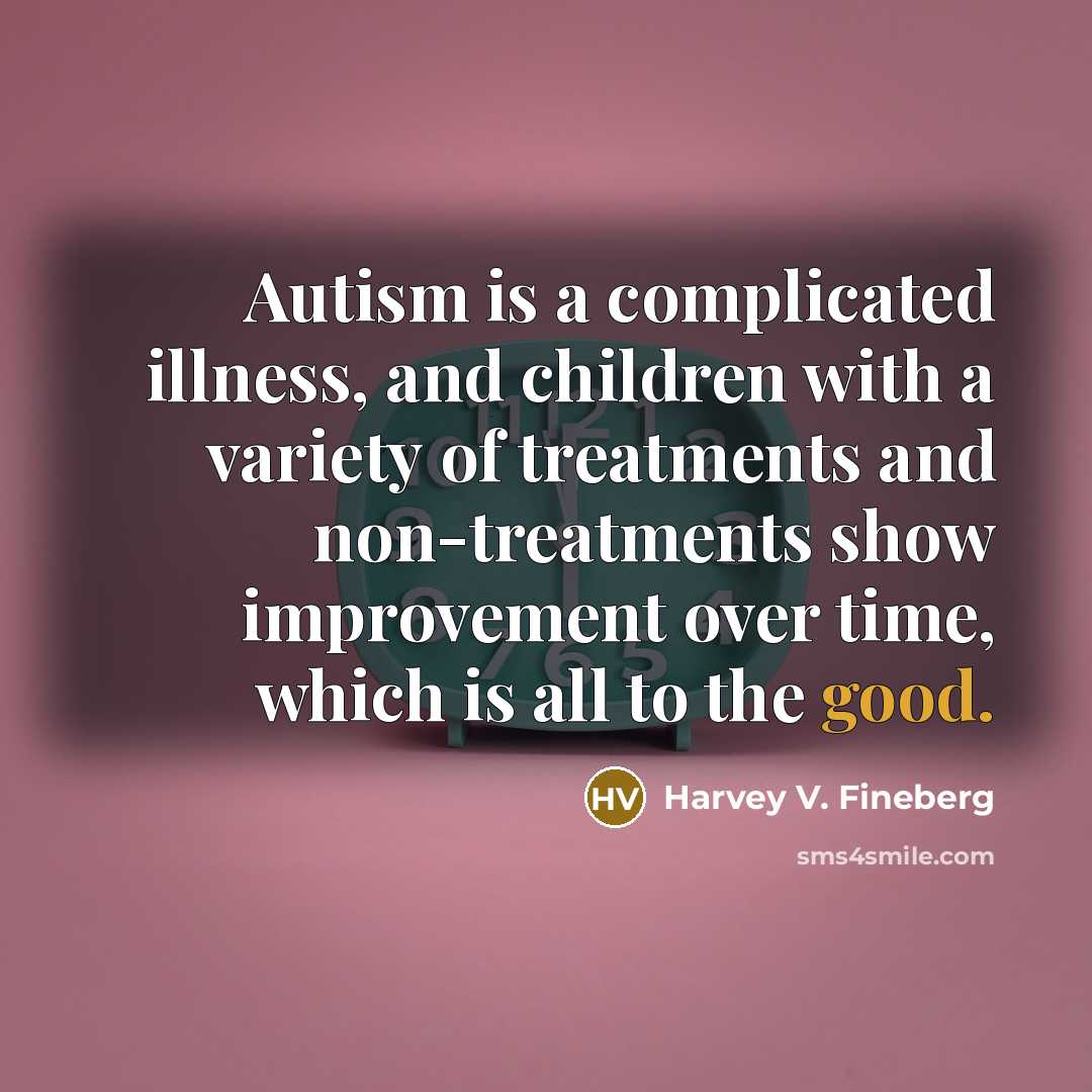 “Autism is a complicated illness, and children with a variety…” quote by Harvey V. Fineberg