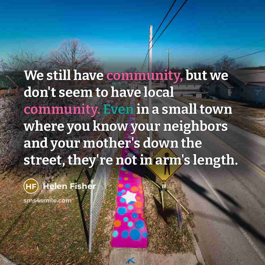 “We still have community, but we don't seem to have…” quote by Helen Fisher