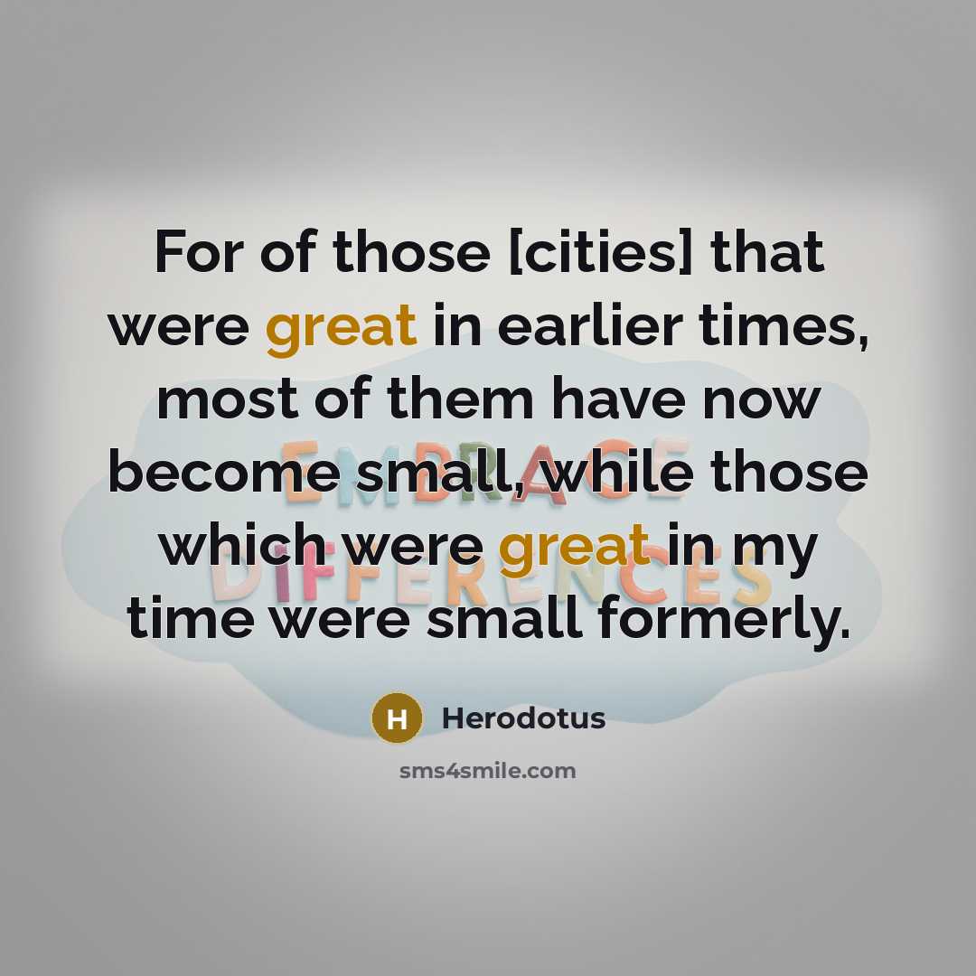 “For of those [cities] that were great in earlier times,…” quote by Herodotus