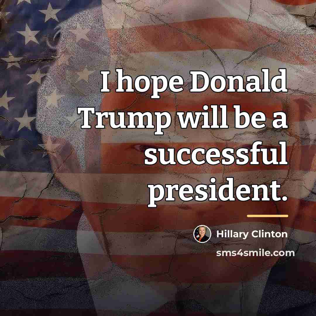 “I hope Donald Trump will be a successful president.…” quote by Hillary Clinton