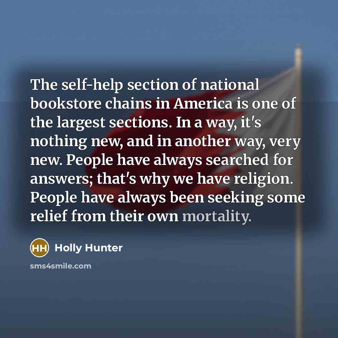 “The self-help section of national bookstore chains in America is…” quote by Holly Hunter