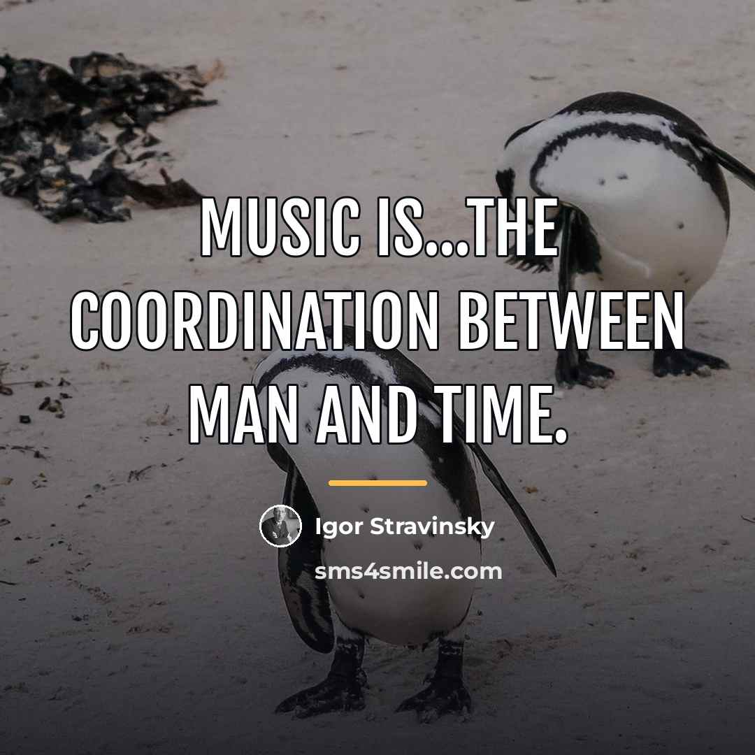 “Music is...the coordination between man and time.…” quote by Igor Stravinsky