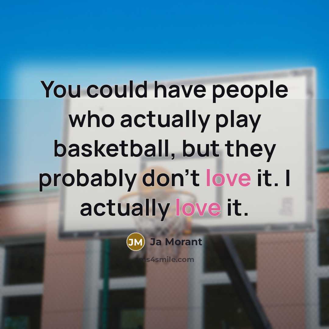 “You could have people who actually play basketball, but they…” quote by Ja Morant