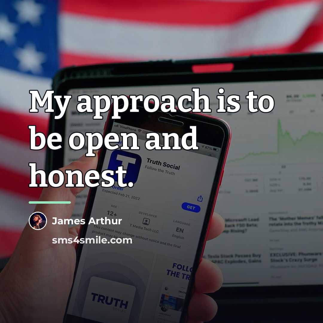 “My approach is to be open and honest.…” quote by James Arthur