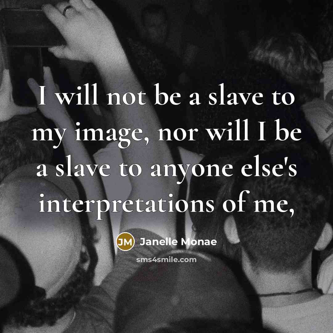 “I will not be a slave to my image, nor…” quote by Janelle Monae