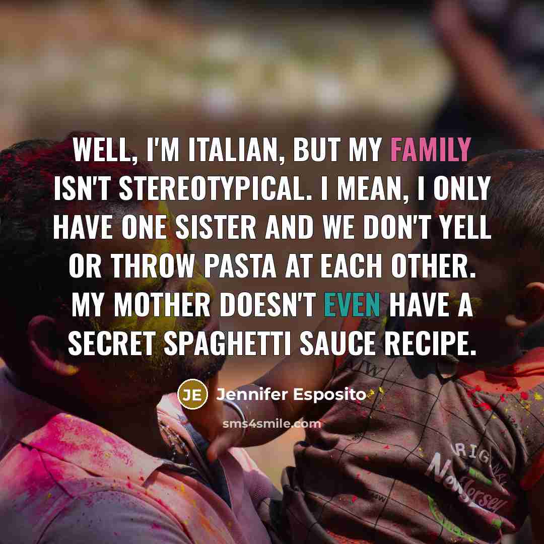 “Well, I'm Italian, but my family isn't stereotypical. I mean,…” quote by Jennifer Esposito