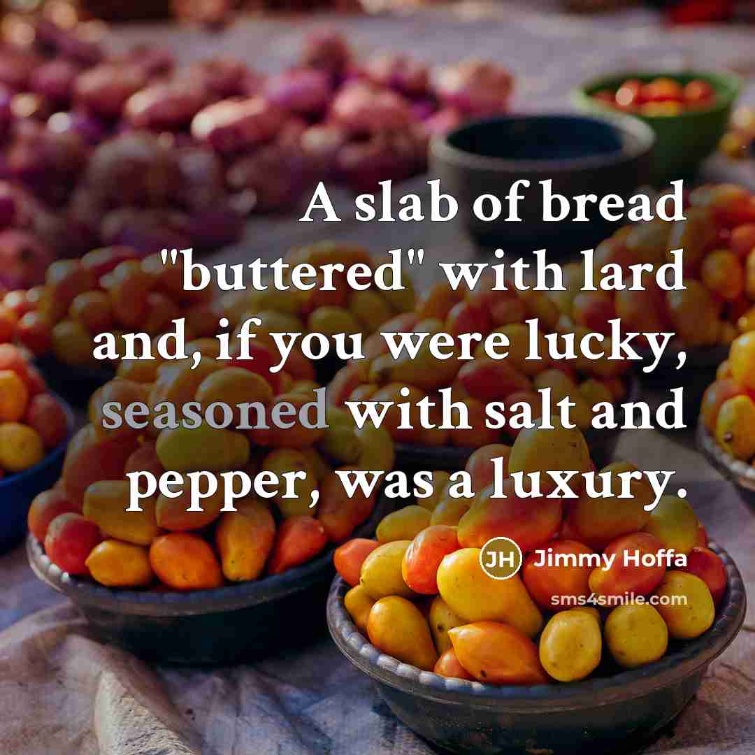 “A slab of bread "buttered" with lard and, if you…” quote by Jimmy Hoffa