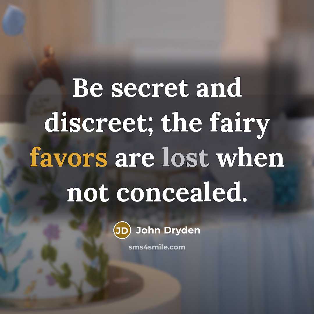 “Be secret and discreet; the fairy favors are lost when…” quote by John Dryden