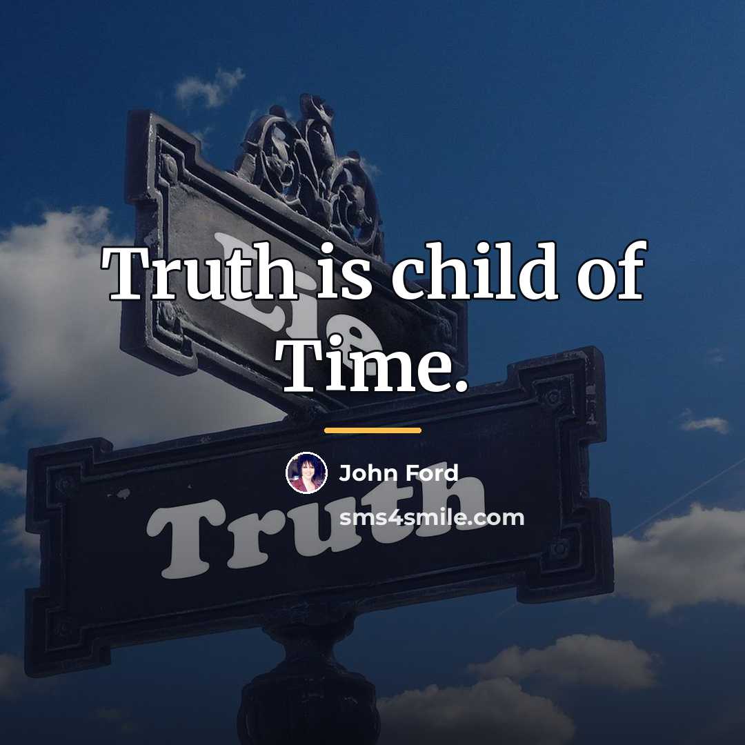 “Truth is child of Time.…” quote by John Ford