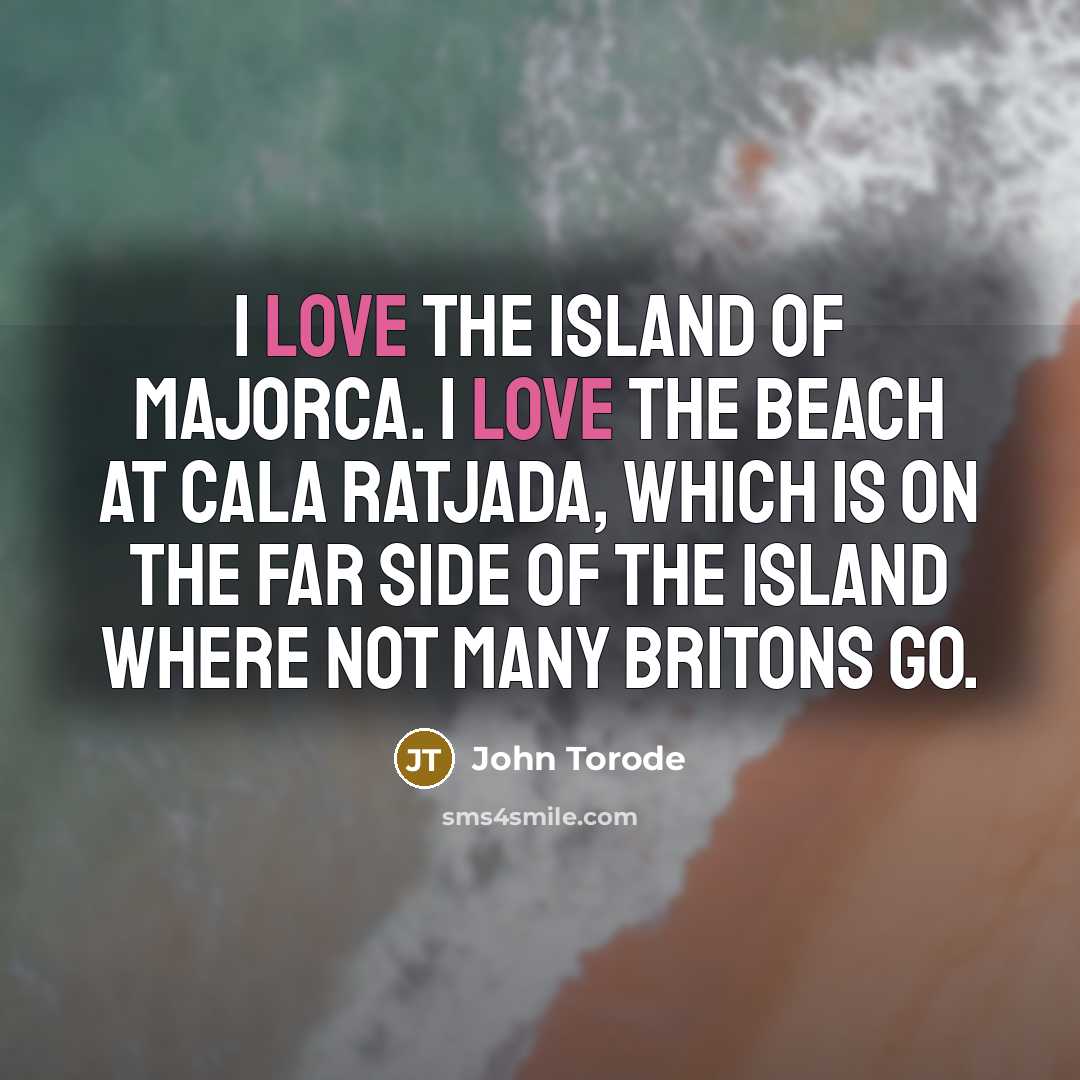 “I love the island of Majorca. I love the beach…” quote by John Torode