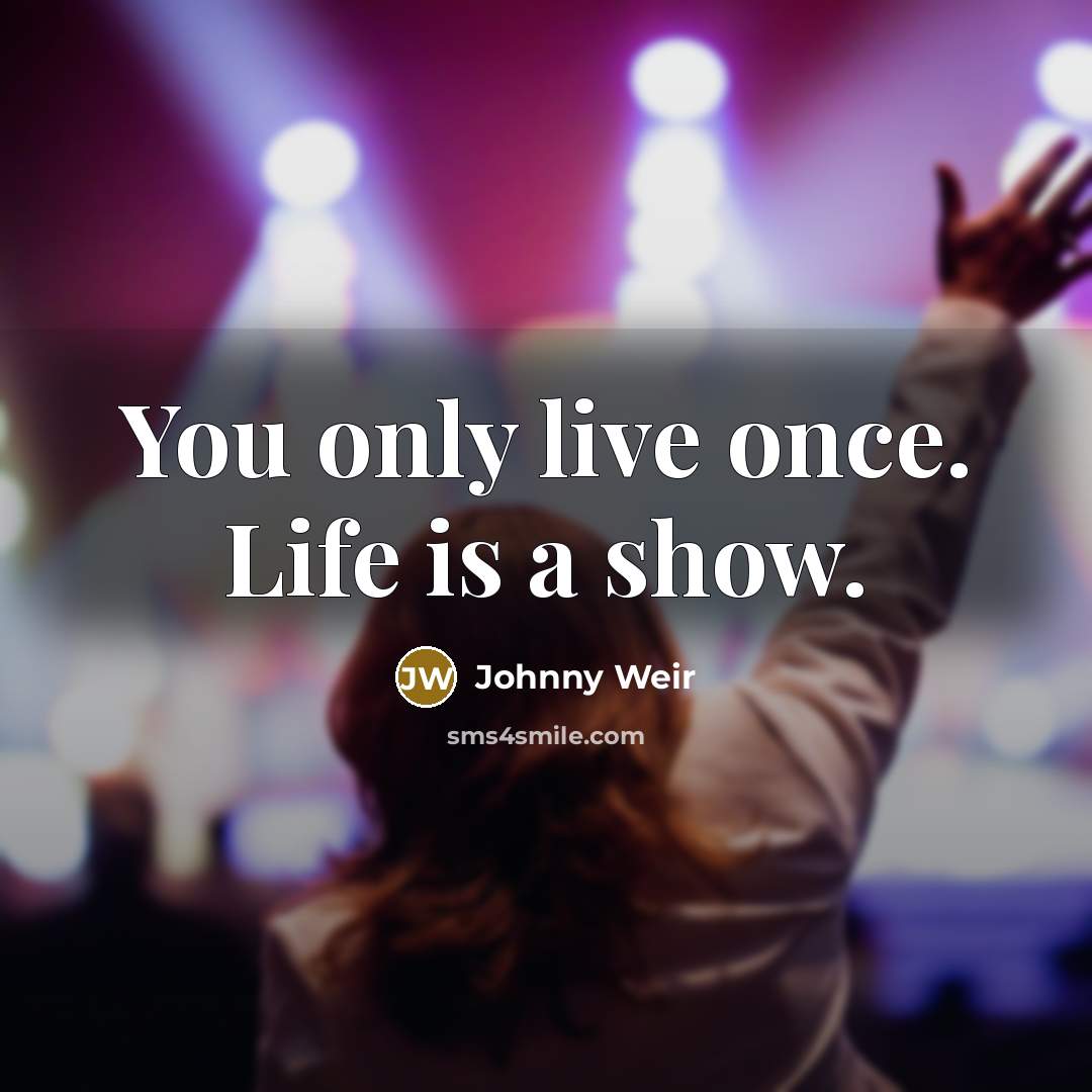 “You only live once. Life is a show.…” quote by Johnny Weir