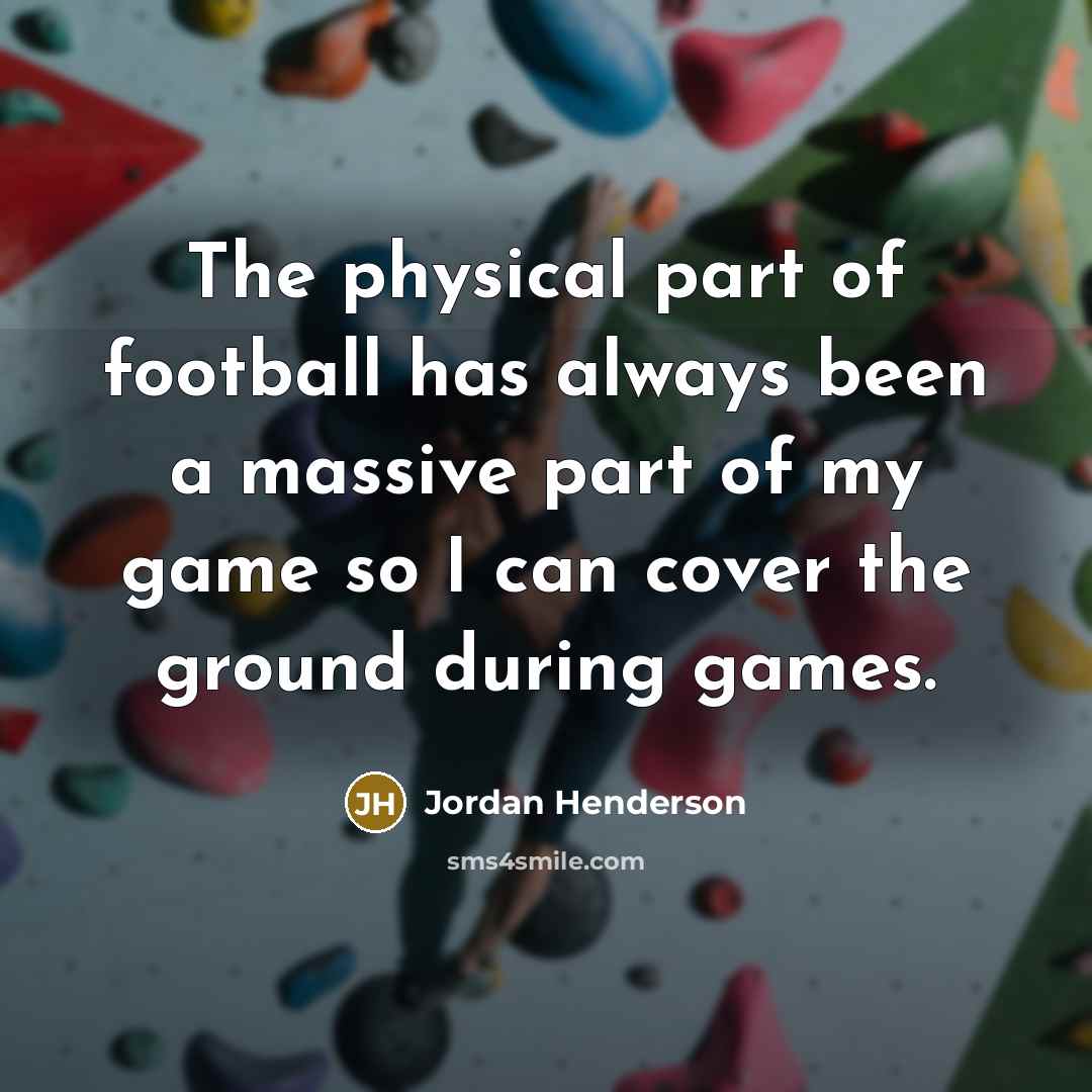“The physical part of football has always been a massive…” quote by Jordan Henderson