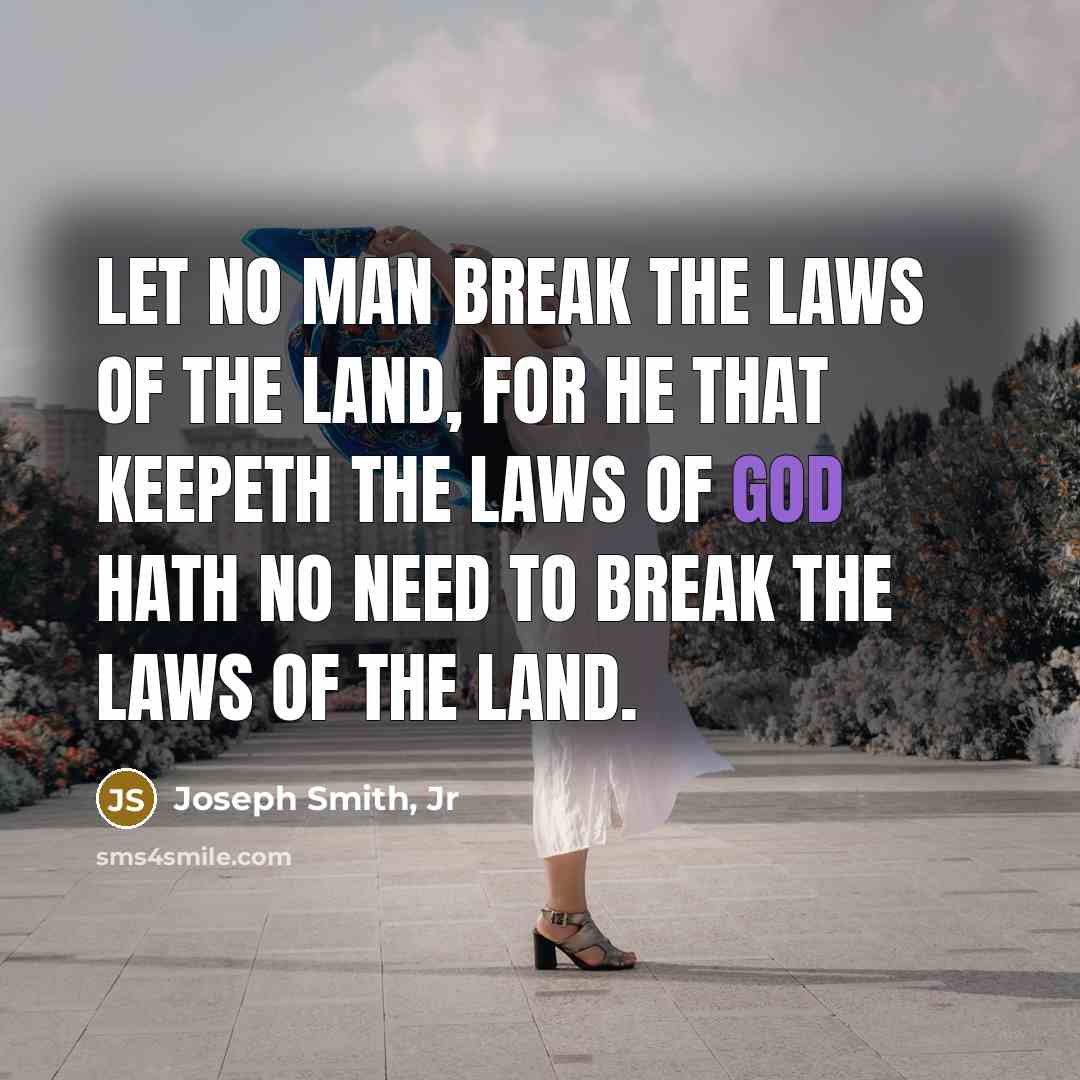 “Let no man break the laws of the land, for…” quote by Joseph Smith, Jr