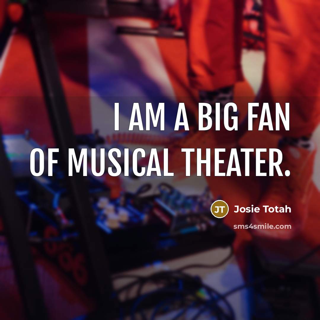 “I am a big fan of musical theater.…” quote by Josie Totah