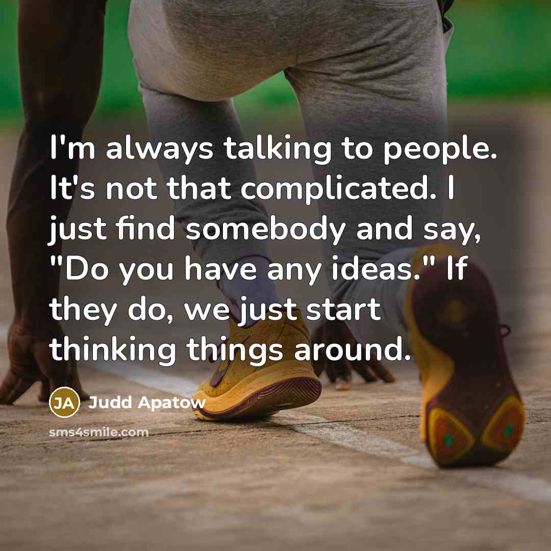 “I'm always talking to people. It's not that complicated. I…” quote by Judd Apatow