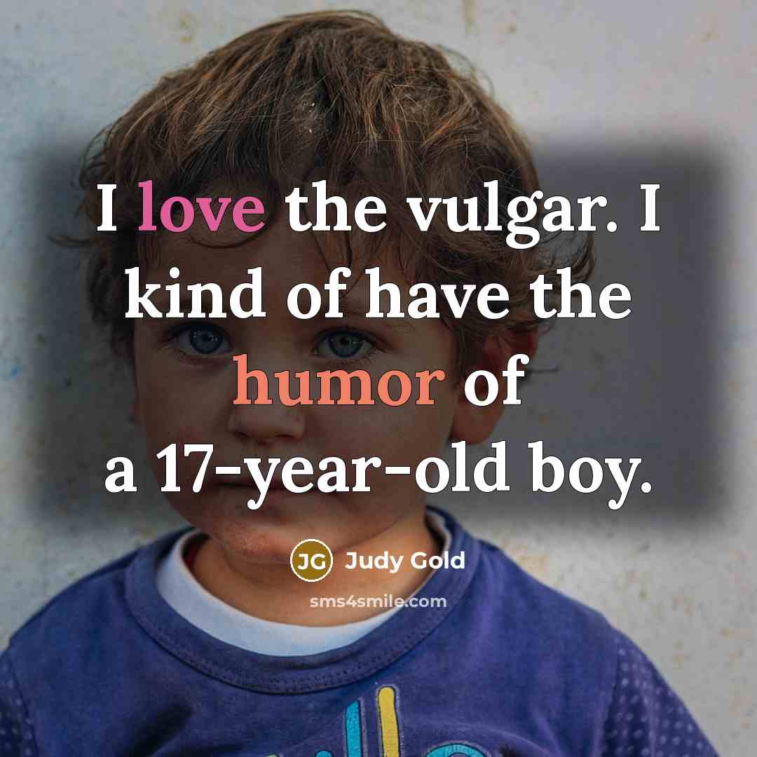 “I love the vulgar. I kind of have the humor…” quote by Judy Gold
