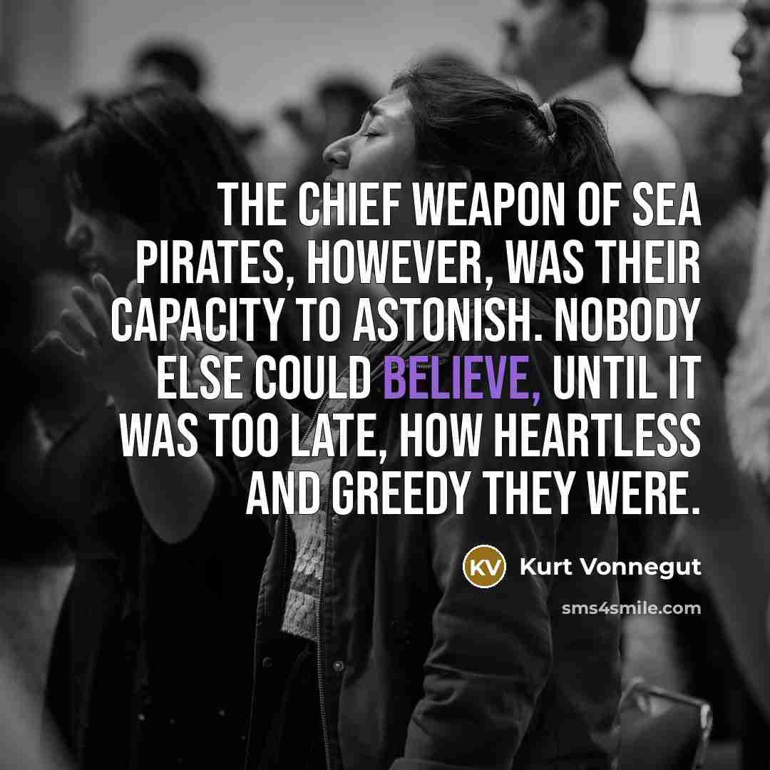 “The chief weapon of sea pirates, however, was their capacity…” quote by Kurt Vonnegut
