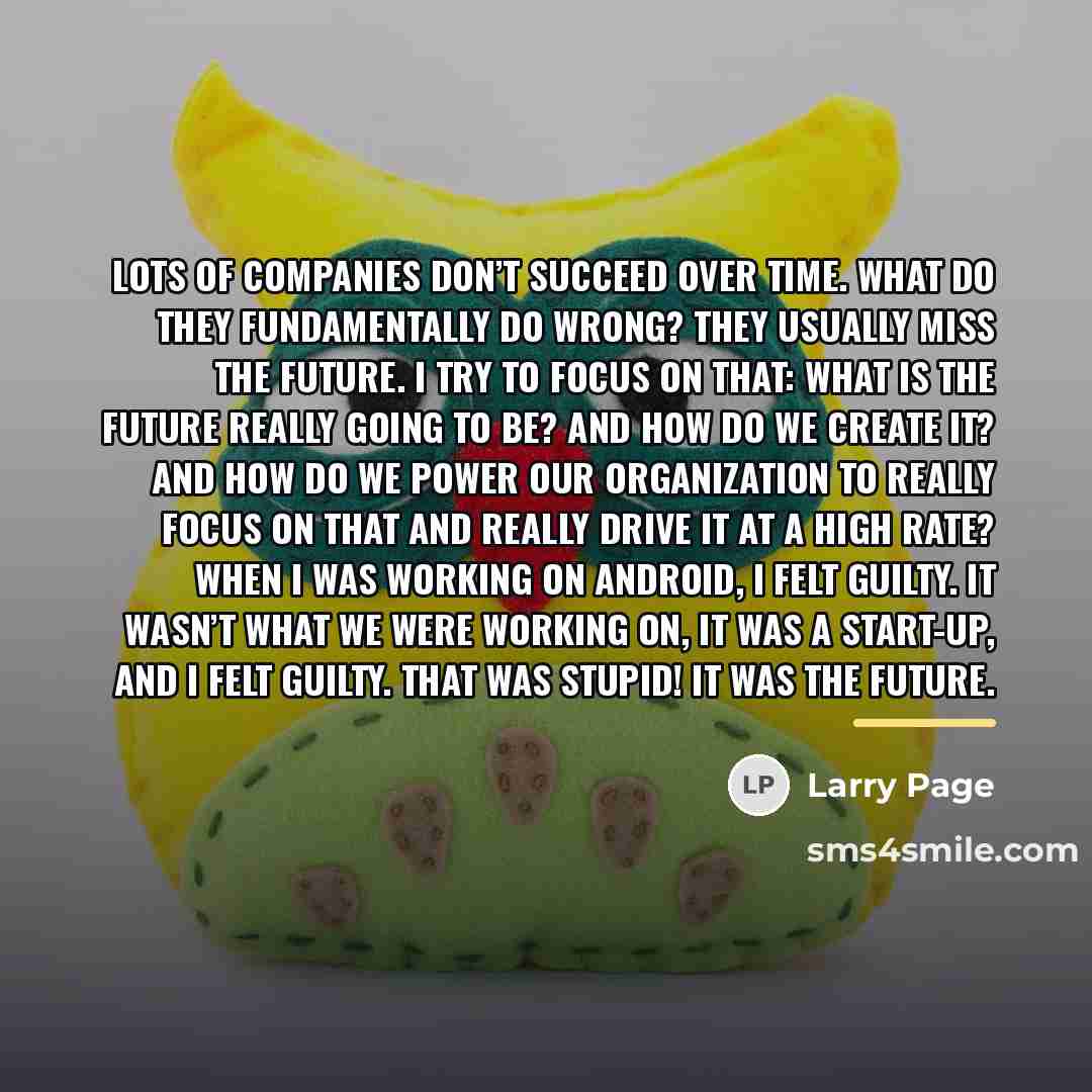“Lots of companies don’t succeed over time. What do they…” quote by Larry Page