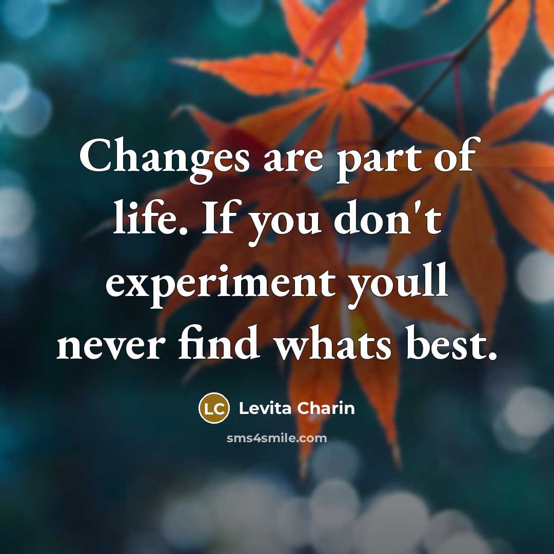 “Changes are part of life. If you don't experiment youll…” quote by Levita Charin