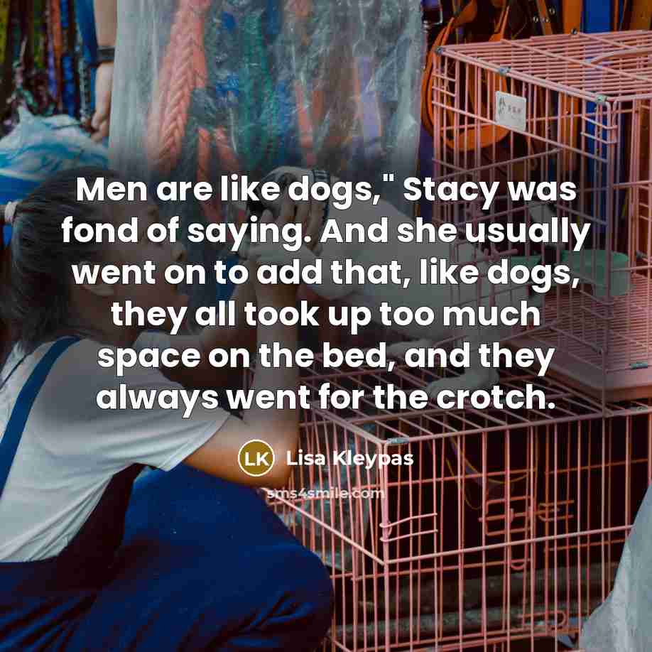 “Men are like dogs," Stacy was fond of saying. And…” quote by Lisa Kleypas