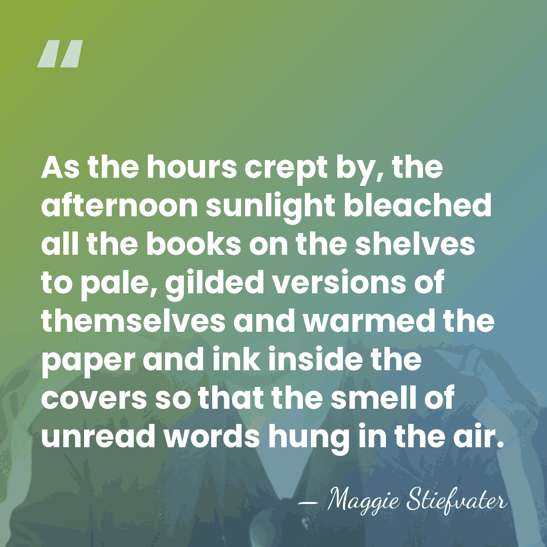 As the hours crept by, the afternoon sunlight bleached all the books&hellip; - Maggie Stiefvater