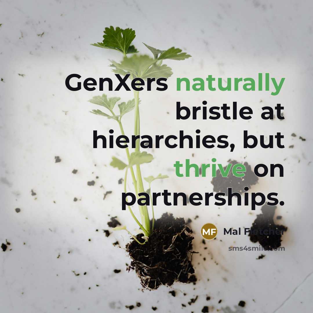 “GenXers naturally bristle at hierarchies, but thrive on partnerships.” quote by Mal Fletcher