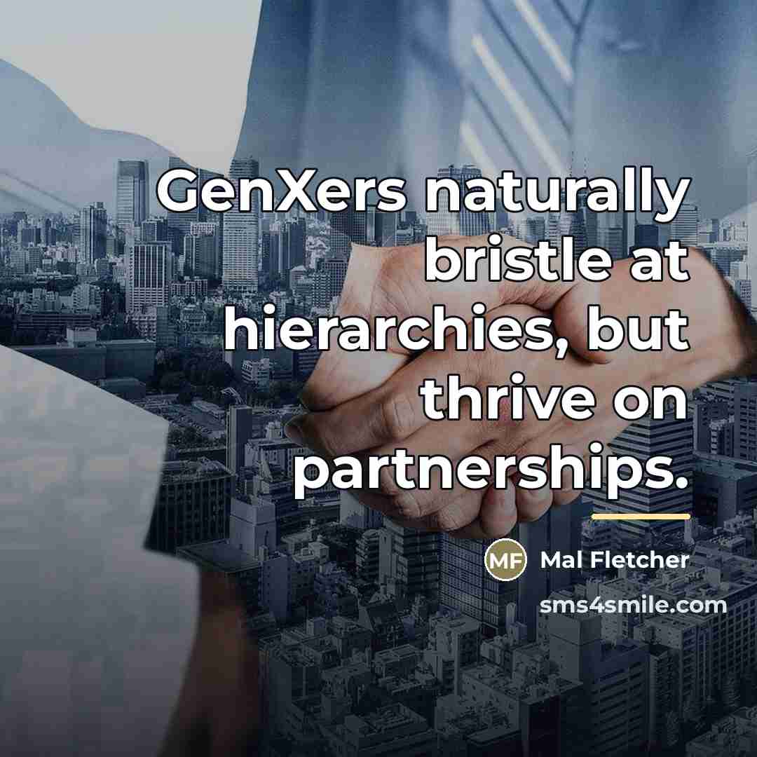 “GenXers naturally bristle at hierarchies, but thrive on partnerships.…” quote by Mal Fletcher