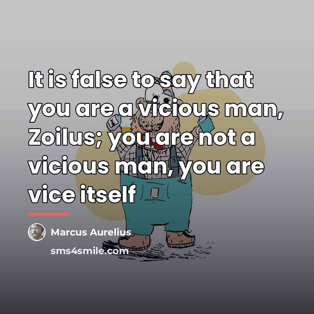 “It is false to say that you are a vicious…” quote by Marcus Aurelius