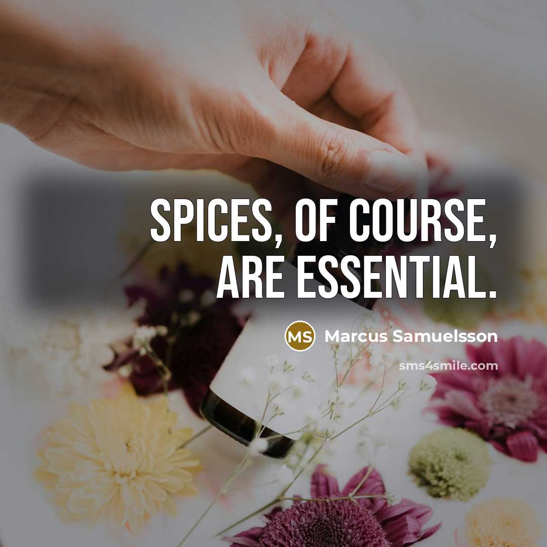 “Spices, of course, are essential.…” quote by Marcus Samuelsson