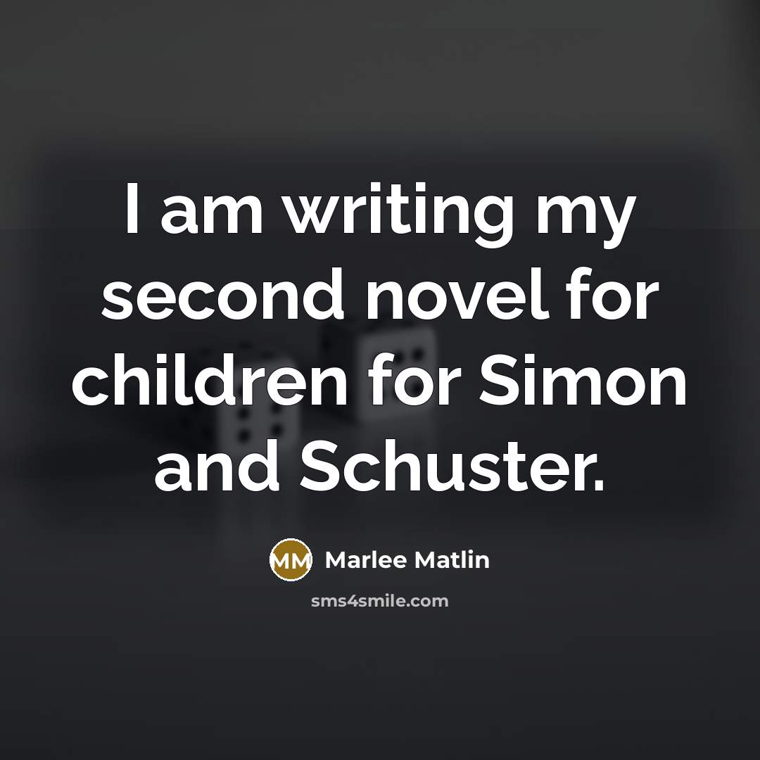 “I am writing my second novel for children for Simon…” quote by Marlee Matlin