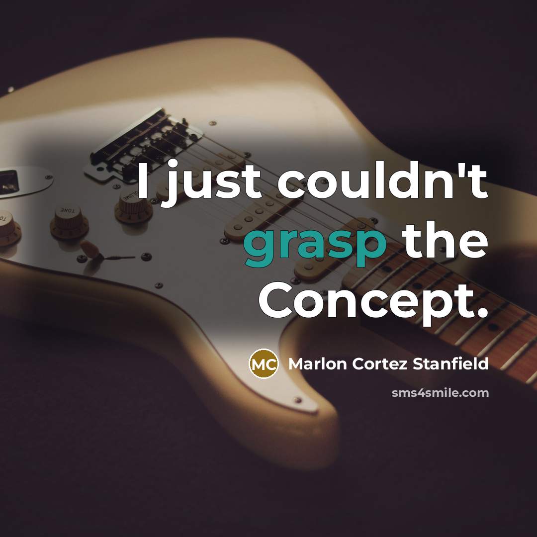 “I just couldn't grasp the Concept.” quote by Marlon Cortez Stanfield