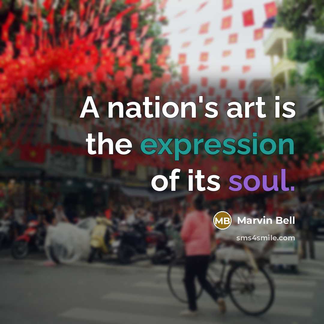“A nation's art is the expression of its soul.…” quote by Marvin Bell