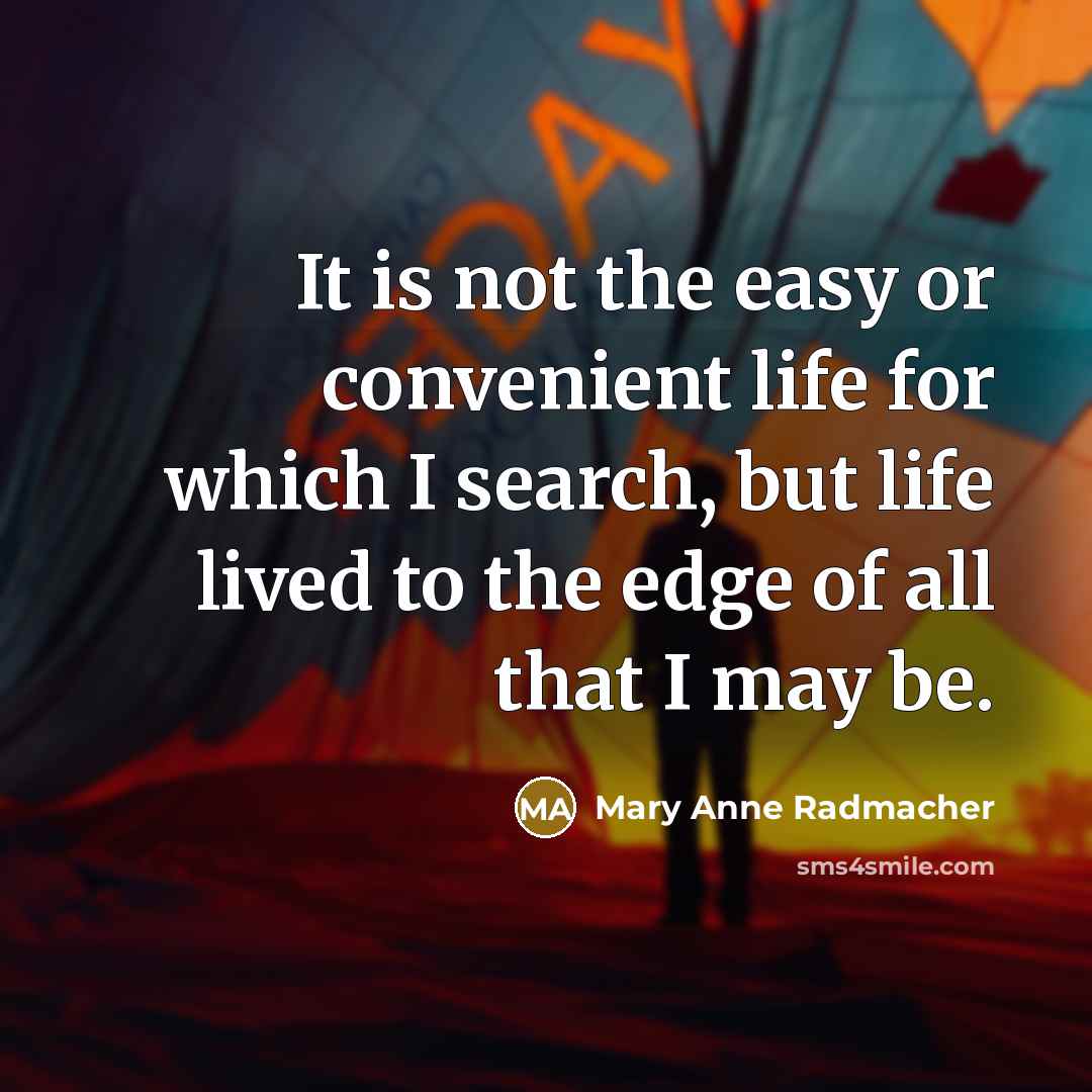 “It is not the easy or convenient life for which…” quote by Mary Anne Radmacher
