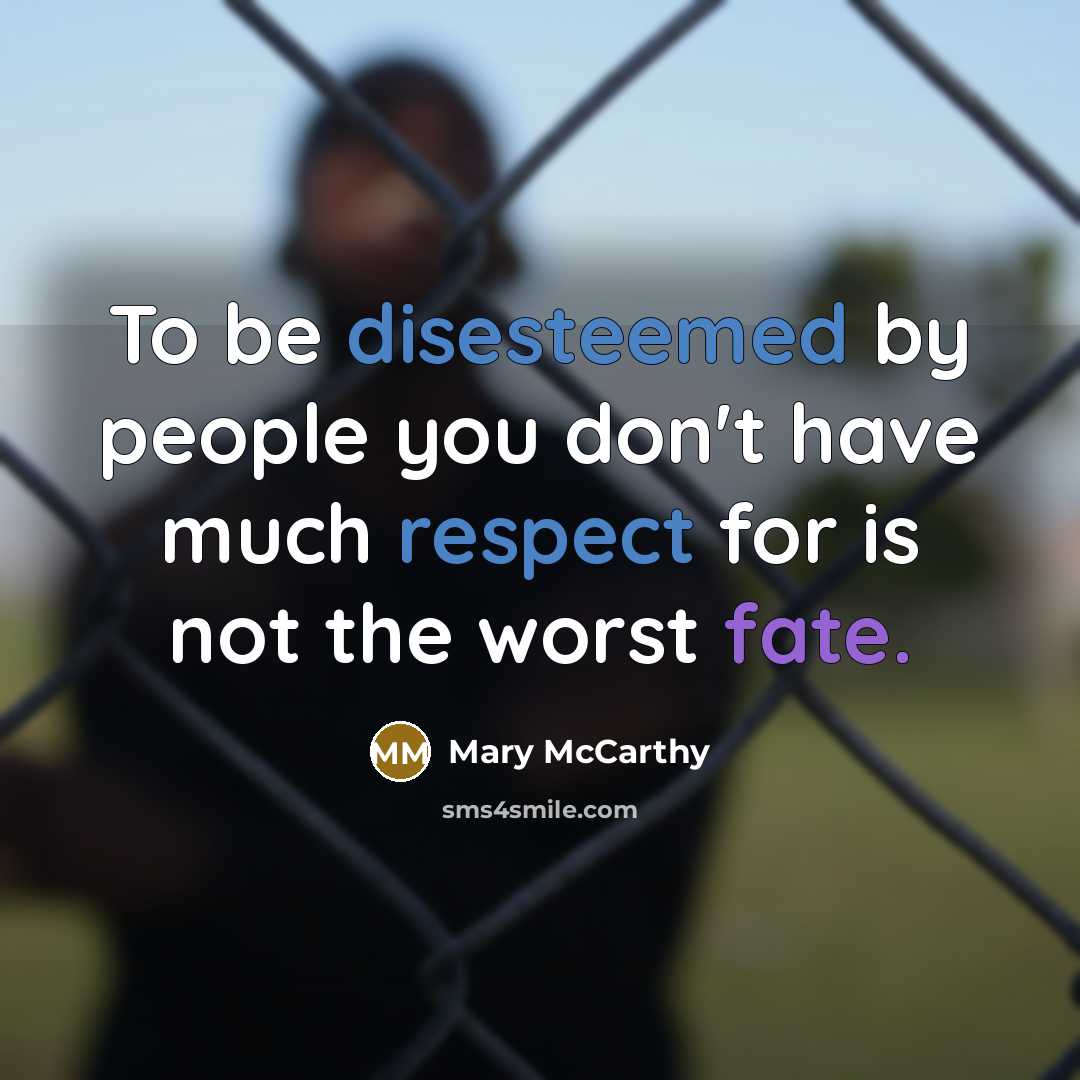 “To be disesteemed by people you don't have much respect…” quote by Mary McCarthy