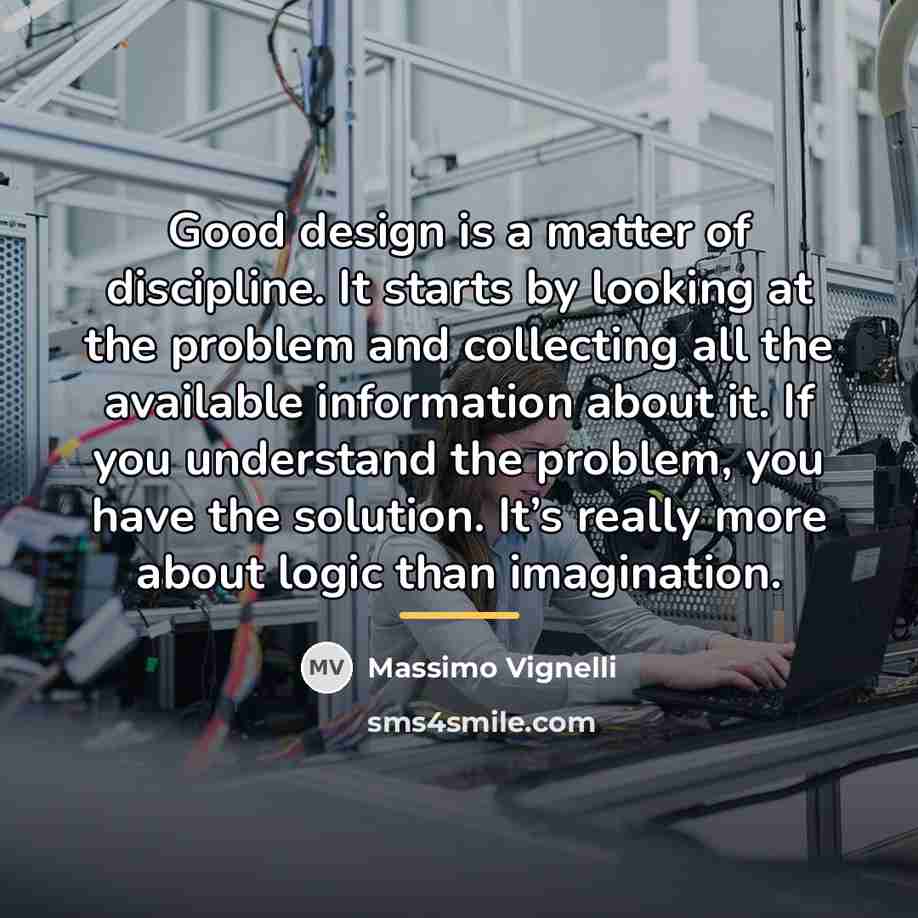 “Good design is a matter of discipline. It starts by…” quote by Massimo Vignelli