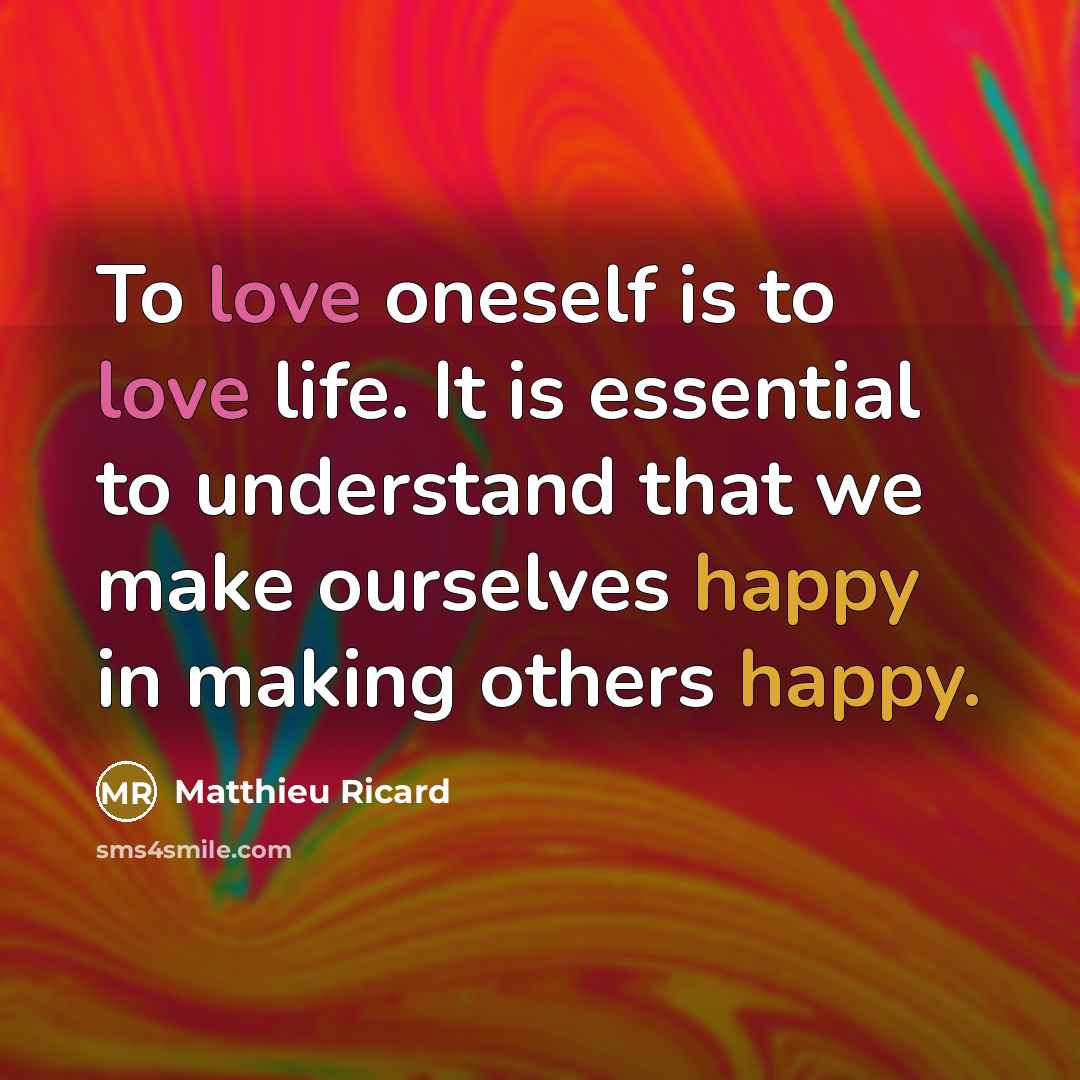 “To love oneself is to love life. It is essential…” quote by Matthieu Ricard
