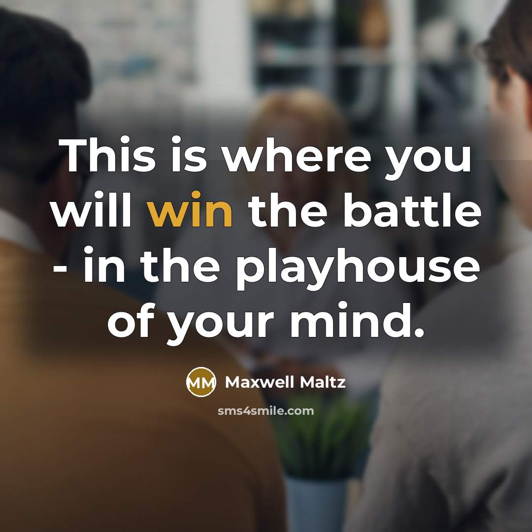 “This is where you will win the battle - in…” quote by Maxwell Maltz
